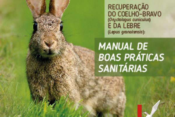 Recuperação do Coelho-Bravo (<em>Oryctolagus cuniculus</em>) e da Lebre (<em>Lepus Granatensis</em>): Manual de Boas Práticas Sanitárias (Grupo de Trabalho do Projeto + Coelho, 2018)